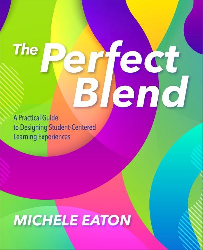 Cover image for The Perfect Blend: A Practical Guide to Designing Student-Centered Learning Experiences