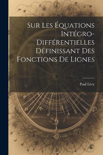 Cover image for Sur Les Equations Integro-Differentielles Definissant des Fonctions de Lignes