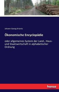 Cover image for OEkonomische Encyclopadie: oder allgemeines System der Land-, Haus- und Staatswirtschaft in alphabetischer Ordnung