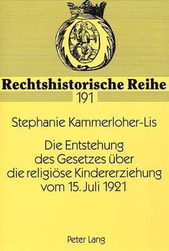 Die Entstehung Des Gesetzes Ueber Die Religioese Kindererziehung Vom 15. Juli 1921