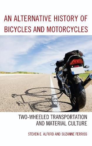 Cover image for An Alternative History of Bicycles and Motorcycles: Two-Wheeled Transportation and Material Culture