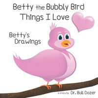 Cover image for Betty the Bubbly Bird - Things I Love - Betty's Drawings