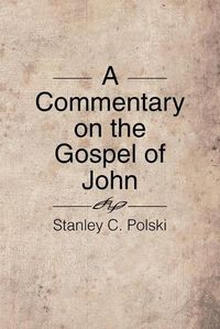 Cover image for A Commentary on the Gospel of John: Stanley C. Polski