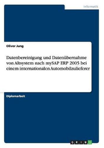 Cover image for Datenbereinigung und Datenubernahme von Altsystem nach mySAP ERP 2005 bei einem internationalen Automobilzulieferer