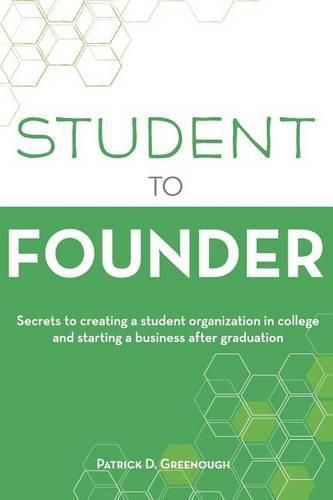Cover image for Student to Founder: Secrets to Creating a Student Organization in College and Starting a Business After Graduation