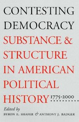 Contesting Democracy: Substance and Structure in American Political History, 1775-2000