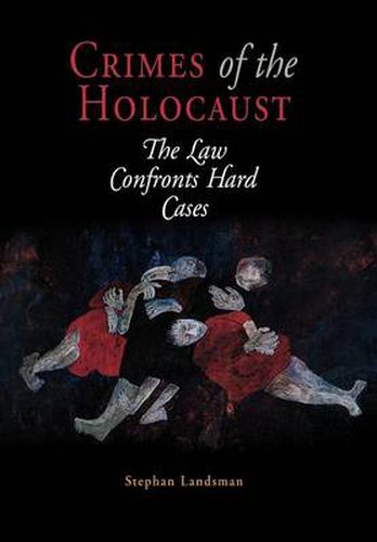 Crimes of the Holocaust: The Law Confronts Hard Cases