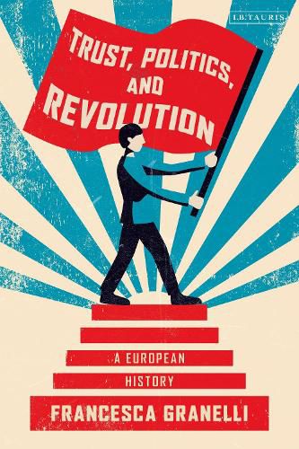 Cover image for Trust, Politics and Revolution: A European History