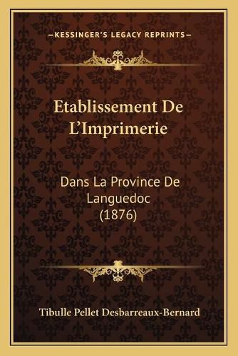 Etablissement de L'Imprimerie: Dans La Province de Languedoc (1876)