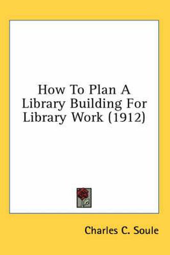 Cover image for How to Plan a Library Building for Library Work (1912)