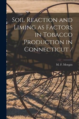 Cover image for Soil Reaction and Liming as Factors in Tobacco Production in Connecticut /