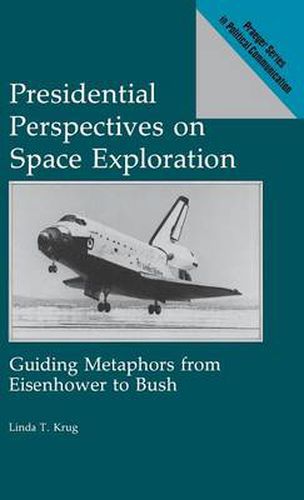 Cover image for Presidential Perspectives on Space Exploration: Guiding Metaphors from Eisenhower to Bush