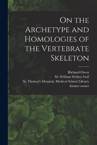 Cover image for On the Archetype and Homologies of the Vertebrate Skeleton [electronic Resource]