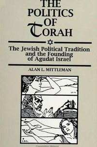 Cover image for The Politics of Torah: The Jewish Political Tradition and the Founding of Agudat Israel