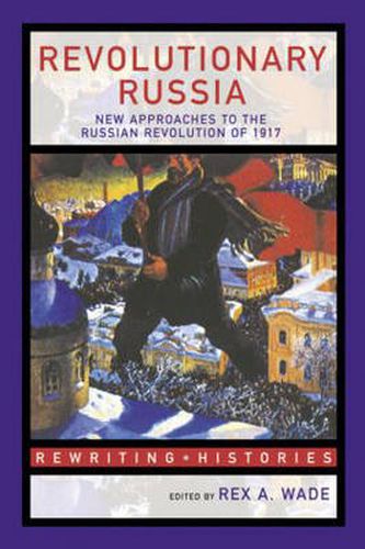 Cover image for Revolutionary Russia: New Approaches to the Russian Revolution of 1917