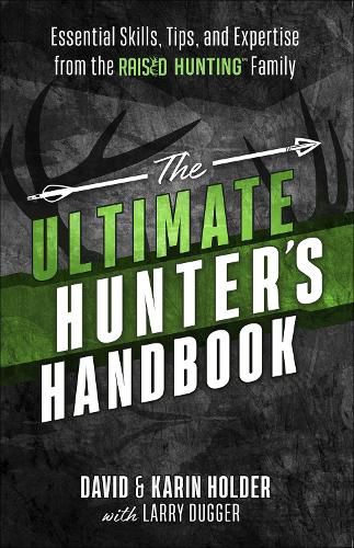 The Ultimate Hunter's Handbook: Essential Skills, Tips, and Expertise from the  Raised Hunting  Family