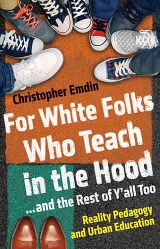 Cover image for For White Folks Who Teach in the Hood... and the Rest of Y'all Too: Reality Pedagogy and Urban Education