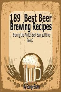 Cover image for 189 Best Beer Brewing Recipes: Brewing the World's Best Beer at Home Book 2