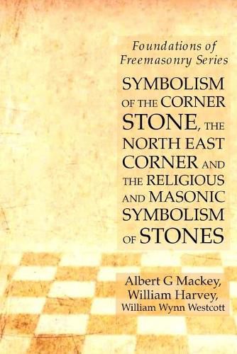 Cover image for Symbolism of the Corner Stone, the North East Corner and the Religious and Masonic Symbolism of Stones: Foundations of Freemasonry Series