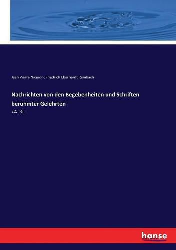 Nachrichten von den Begebenheiten und Schriften beruhmter Gelehrten: 22. Teil