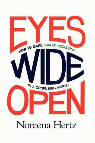 Cover image for Eyes Wide Open: How to Make Smart Decisions in a Confusing World