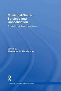 Cover image for Municipal Shared Services and Consolidation: A Public Solutions Handbook