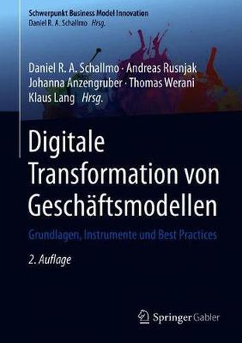 Digitale Transformation von Geschaftsmodellen: Grundlagen, Instrumente und Best Practices