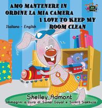 Cover image for Amo mantenere in ordine la mia camera I Love to Keep My Room Clean: Italian English Bilingual Edition