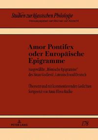 Cover image for Amor Pontifex Oder Europaeische Epigramme: Ausgewaehlte  Roemische Epigramme  Des Sinan Gudzevic, Lateinisch Und Deutsch. Uebersetzt Und Mit Kommentierenden Gedichten Fortgesetzt Von Anna Elissa Radke