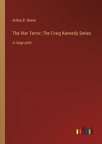 The War Terror; The Craig Kennedy Series