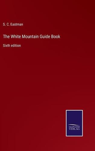 The White Mountain Guide Book: Sixth edition