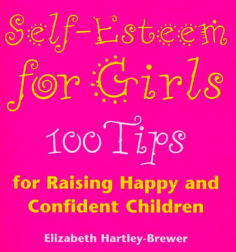 Self-esteem for Girls: 100 Tips for Raising Happy and Confident Children