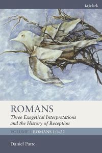 Cover image for Romans: Three Exegetical Interpretations and the History of Reception: Volume 1: Romans 1:1-32