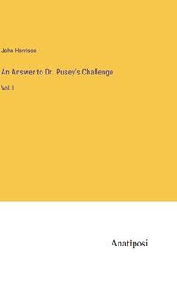 Cover image for An Answer to Dr. Pusey's Challenge