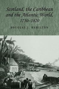 Cover image for Scotland, the Caribbean and the Atlantic World, 1750-1820