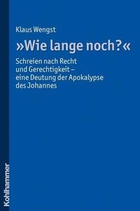 Cover image for Wie Lange Noch?: Schreien Nach Recht Und Gerechtigkeit - Eine Deutung Der Apokalypse Des Johannes