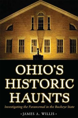 Cover image for Ohio's Historic Haunts: Investigating the Paranormal in the Buckeye State