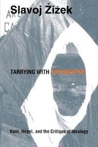 Cover image for Tarrying with the Negative: Kant, Hegel, and the Critique of Ideology