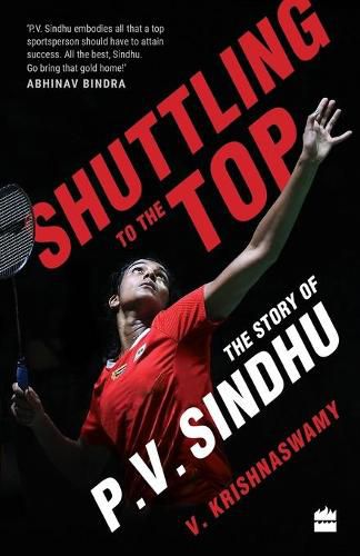 Cover image for Shuttling to the Top: The Story of P.V. Sindhu