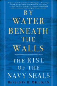 Cover image for By Water Beneath the Walls: The Rise of the Navy SEALS