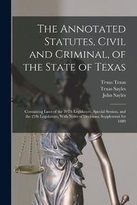 Cover image for The Annotated Statutes, Civil and Criminal, of the State of Texas