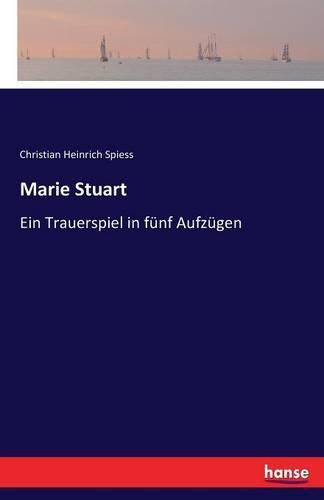 Marie Stuart: Ein Trauerspiel in funf Aufzugen