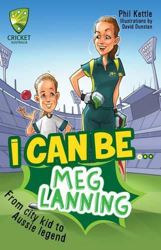 Cover image for Cricket Australia: I Can Be....Meg Lanning: Cricket Australia Series
