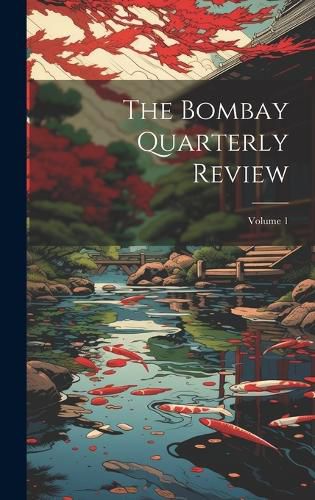 Cover image for The Bombay Quarterly Review; Volume 1