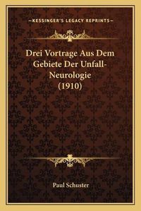 Cover image for Drei Vortrage Aus Dem Gebiete Der Unfall-Neurologie (1910)