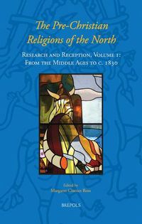 Cover image for The Pre-Christian Religions of the North: Research and Reception, Volume I: From the Middle Ages to C. 1830