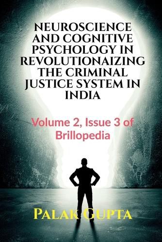 Cover image for Neuroscience and Cognitive Psychology in Revolutionaizing the Criminal Justice System in India