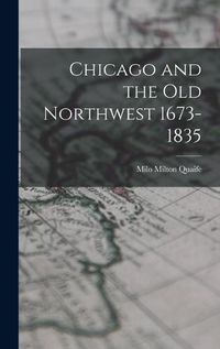 Cover image for Chicago and the Old Northwest 1673-1835