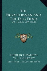 Cover image for The Privateersman and the Dog Fiend: Or Snarley Yow (1898)