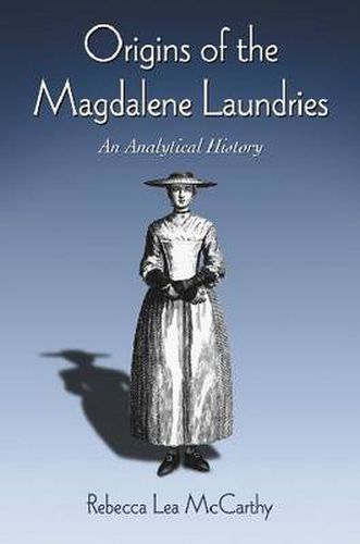 Cover image for Origins of the Magdalene Laundries: An Analytical History